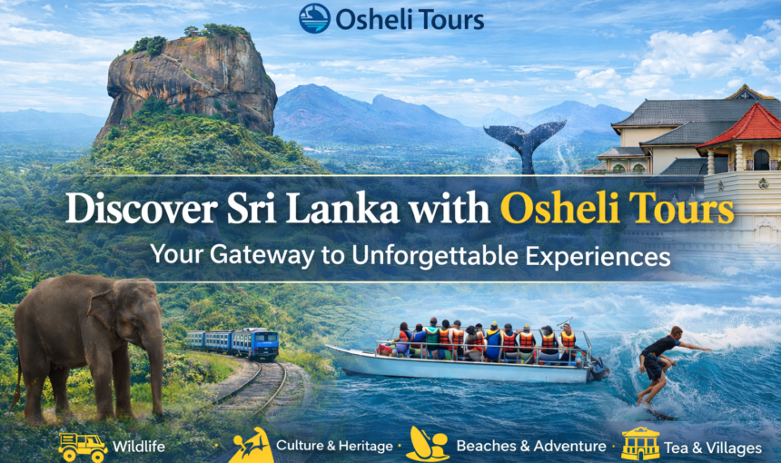 Discover Sri Lanka with Osheli Tours – Your Gateway to Unforgettable Experiences